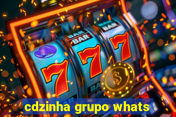 cdzinha grupo whats